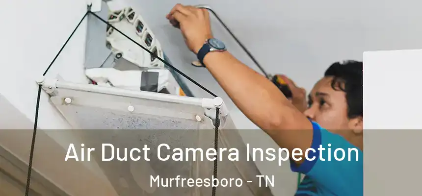  Air Duct Camera Inspection Murfreesboro - TN