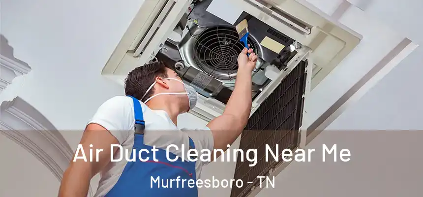  Air Duct Cleaning Near Me Murfreesboro - TN
