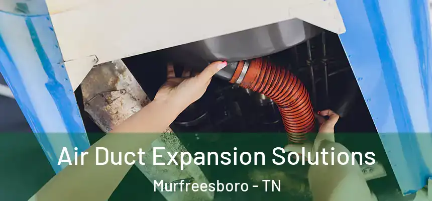  Air Duct Expansion Solutions Murfreesboro - TN