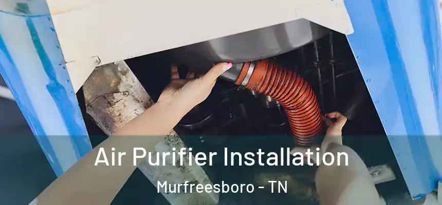  Air Purifier Installation Murfreesboro - TN