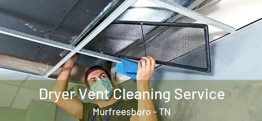  Dryer Vent Cleaning Service Murfreesboro - TN