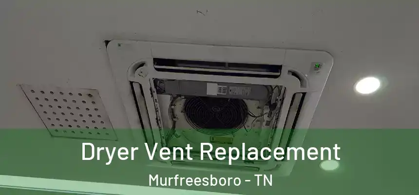  Dryer Vent Replacement Murfreesboro - TN
