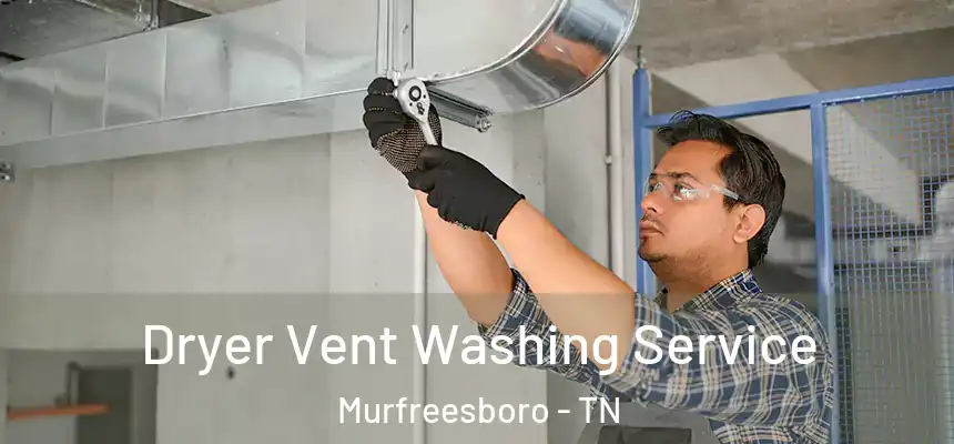  Dryer Vent Washing Service Murfreesboro - TN
