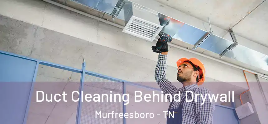  Duct Cleaning Behind Drywall Murfreesboro - TN