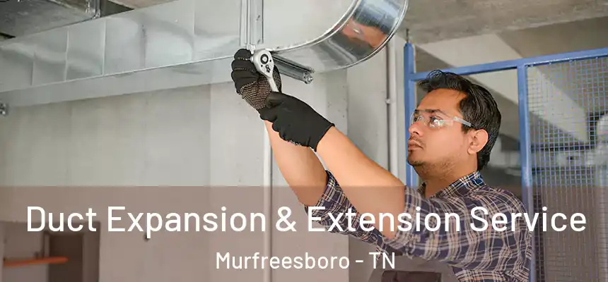  Duct Expansion & Extension Service Murfreesboro - TN