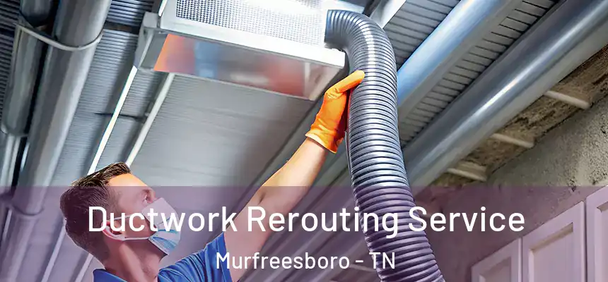  Ductwork Rerouting Service Murfreesboro - TN
