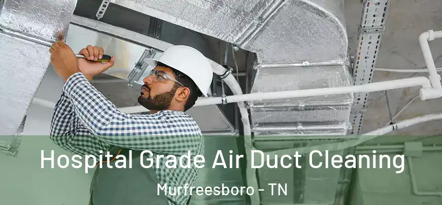  Hospital Grade Air Duct Cleaning Murfreesboro - TN