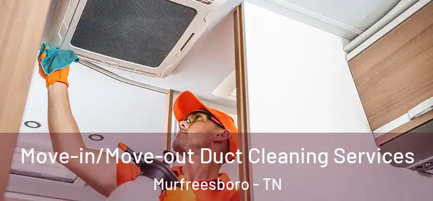  Move-in/Move-out Duct Cleaning Services Murfreesboro - TN