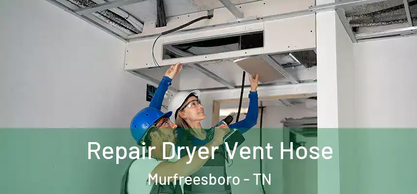  Repair Dryer Vent Hose Murfreesboro - TN