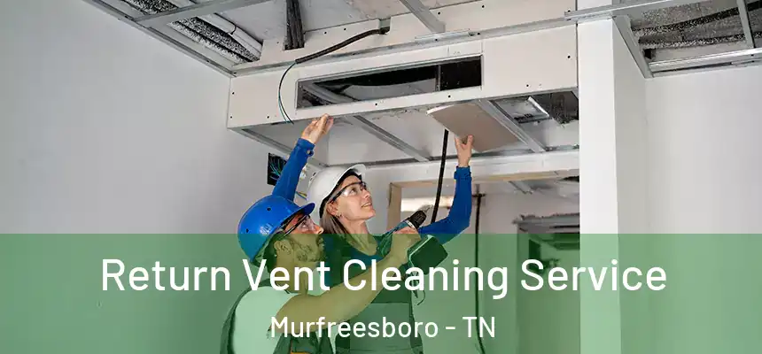  Return Vent Cleaning Service Murfreesboro - TN