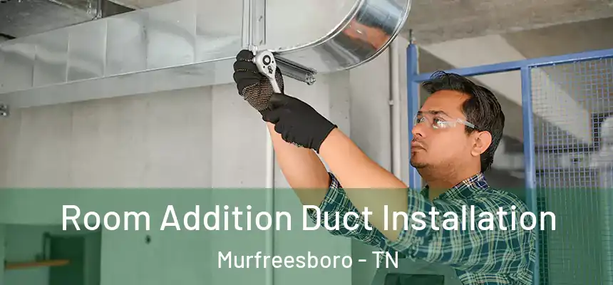  Room Addition Duct Installation Murfreesboro - TN