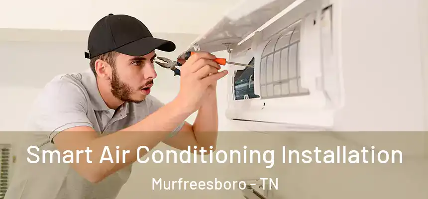  Smart Air Conditioning Installation Murfreesboro - TN