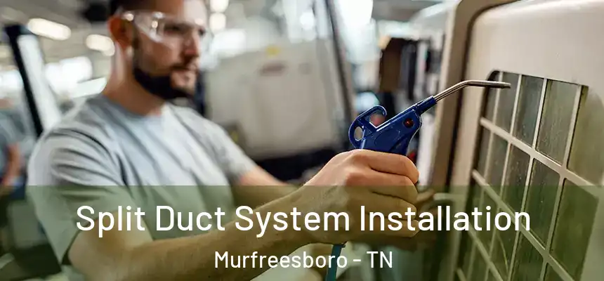  Split Duct System Installation Murfreesboro - TN
