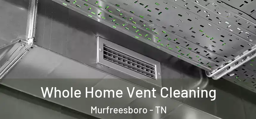  Whole Home Vent Cleaning Murfreesboro - TN