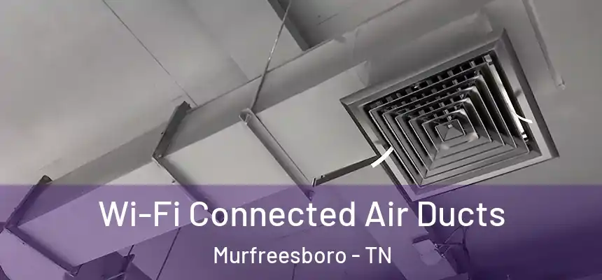  Wi-Fi Connected Air Ducts Murfreesboro - TN